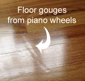 Damaged floors caused from piano wheels